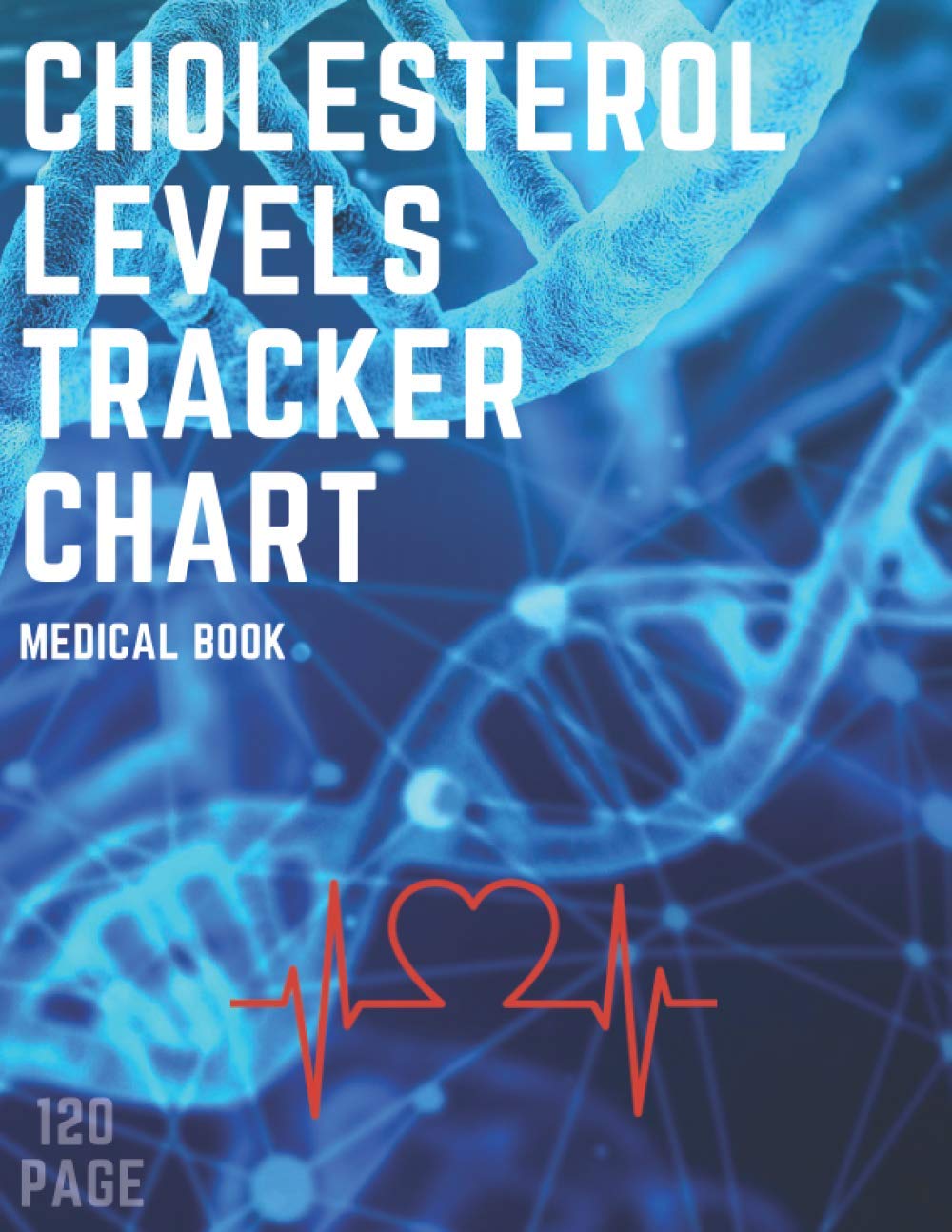 Cholesterol Levels Tracker Chart: Cholesterol Level Record notebook Daily Health Tracker 8.5 x 11 120 page Medical professionals or individuals can ... date, including HDL, LDL, and Triglycerides
