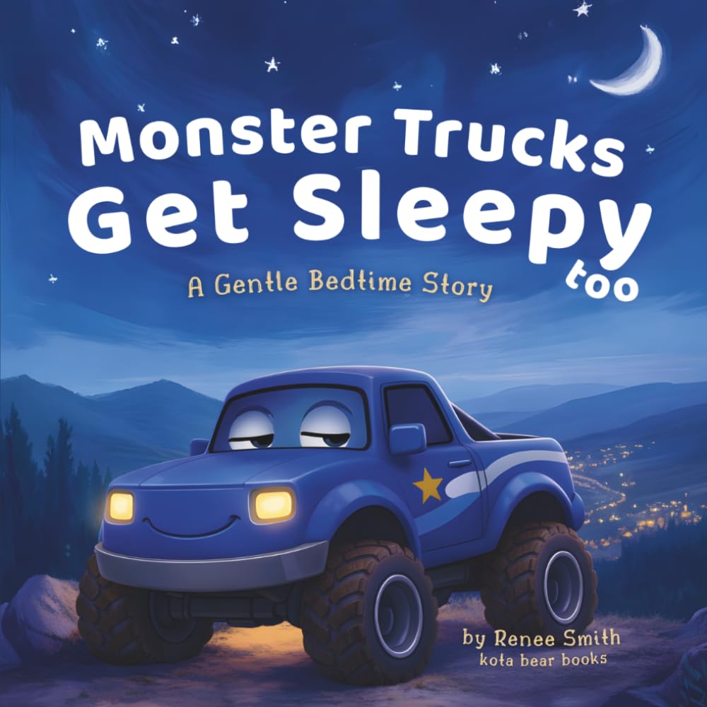 Monster Trucks Get Sleepy Too: A Gentle Bedtime Story (The Gentle Monster Truck Series)