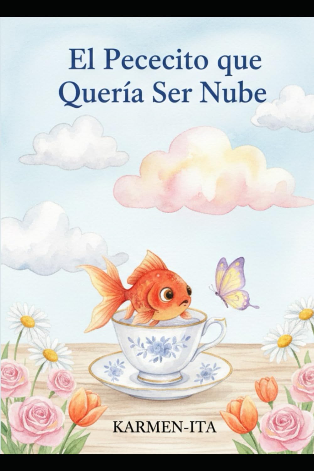 El Pececito que Quería Ser Nube: Una historia mágica sobre sueños, coraje y transformación