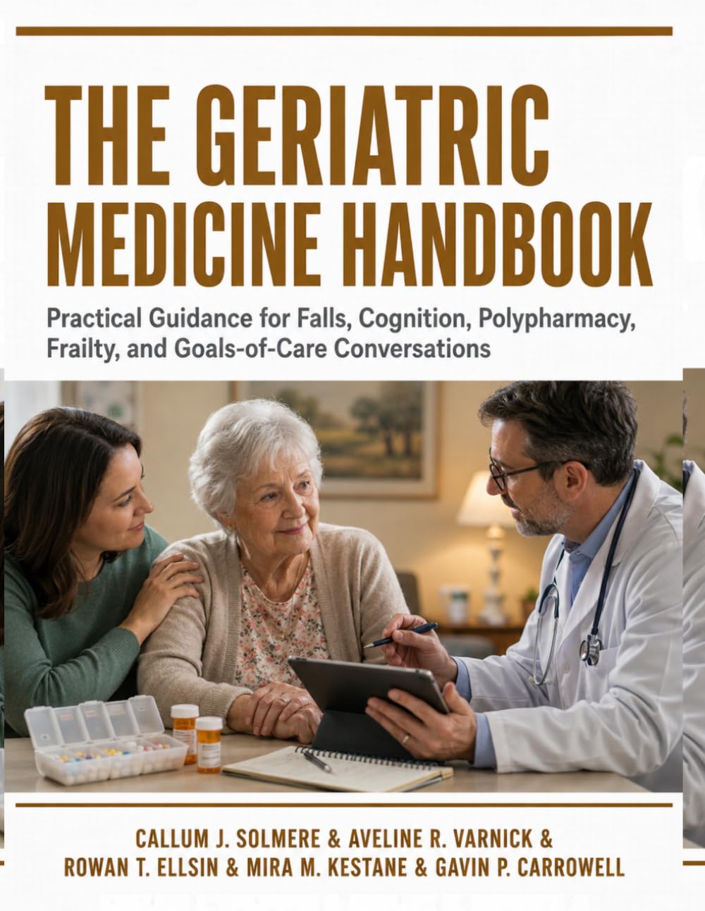 The Geriatric Medicine Handbook: Practical Guidance for Falls, Cognition, Polypharmacy, Frailty, and Goals-of-Care Conversations