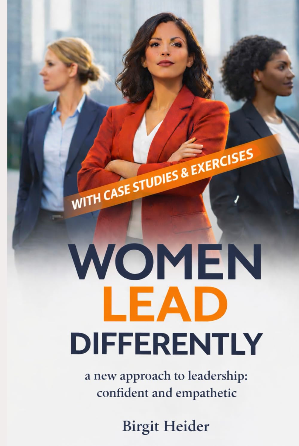 Women lead differently: A new approach to leadership: confident and empathetic