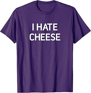 I Hate Cheese, Funny, Jokes, Sarcastic T-Shirt