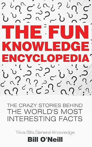 The Fun Knowledge Encyclopedia: The Crazy Stories Behind the World's Most Interesting Facts: 1