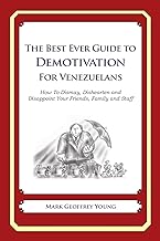 The Best Ever Guide to Demotivation for Venezuelans: How To Dismay, Dishearten and Disappoint Your Friends, Family and Staff