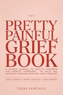The Pretty Painful Grief Book: A guided journal of gentle prompts and honest exercises to help you navigate your pain and find a way forward