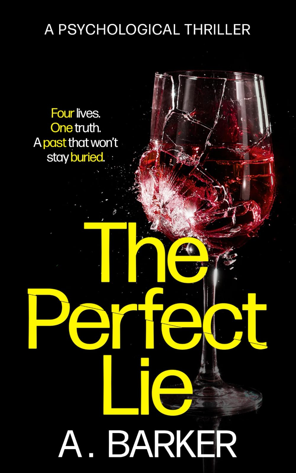 The Perfect Lie: Four lives. One truth. A past that won't stay buried: A twisted, fast-paced psychological thriller of obsession and revenge.