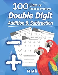 Humble Math Double Digit Addition & Subtraction Workbook: 100 Days Practice Problems, Word Problems, Grades 1-3 Reproducible Drills