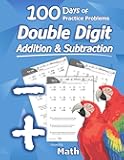 Humble Math - Double Digit Addition & Subtraction : 100 Days of Practice Problems: Grades 1-3, Word Problems, Reproducible Math Drills