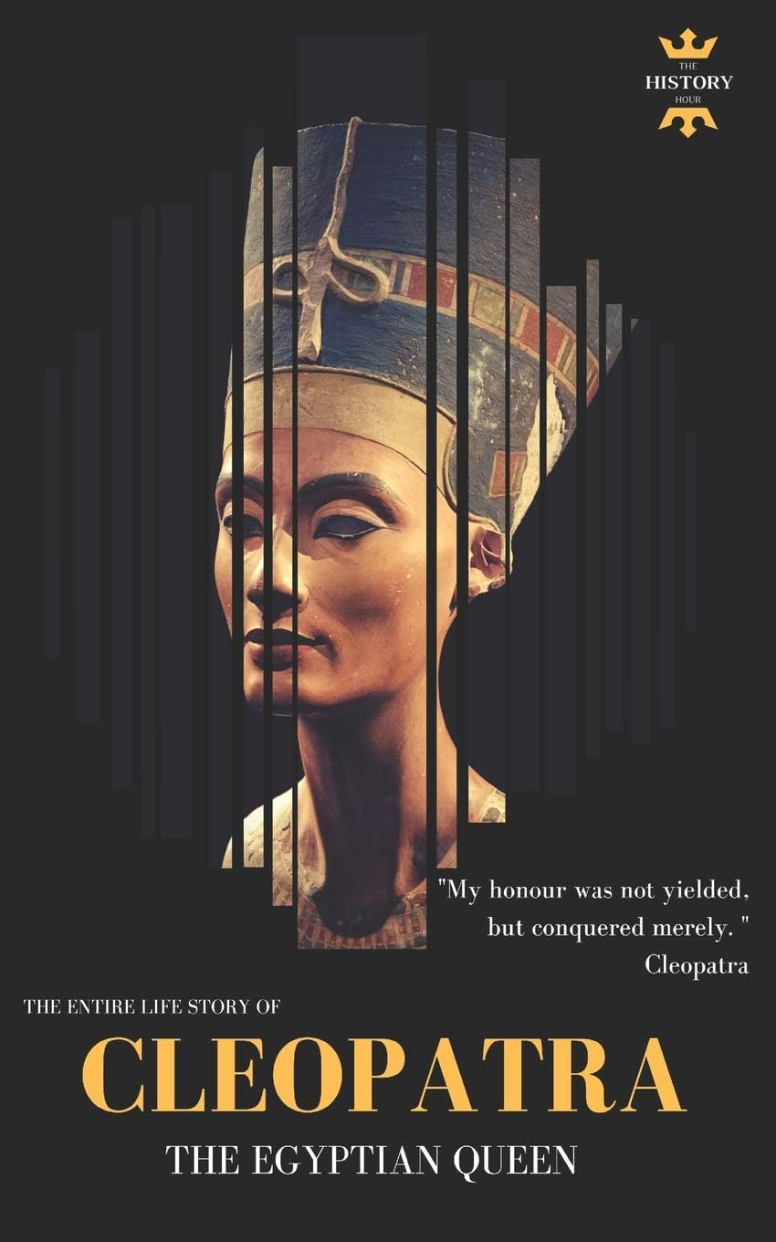 CLEOPATRA: THE EGYPTIAN QUEEN: THE ENTIRE LIFE STORY (Great Biographies)