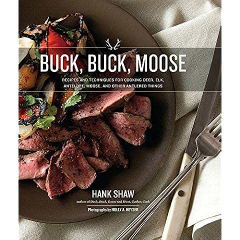Buck, Buck, Moose: Recipes and Techniques for Cooking Deer, Elk, Moose, Antelope and Other Antlered Things Cover