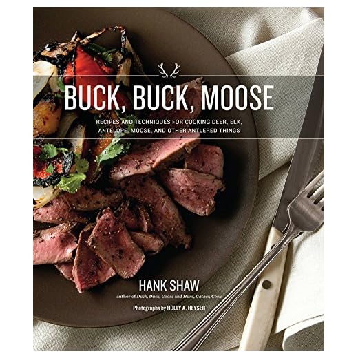 Buck, Buck, Moose: Recipes and Techniques for Cooking Deer, Elk, Moose, Antelope and Other Antlered Things