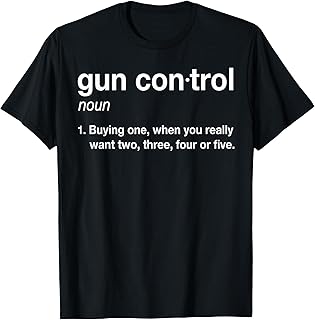 Gun Control Definition - Funny Gun Saying and Statement T-Shirt