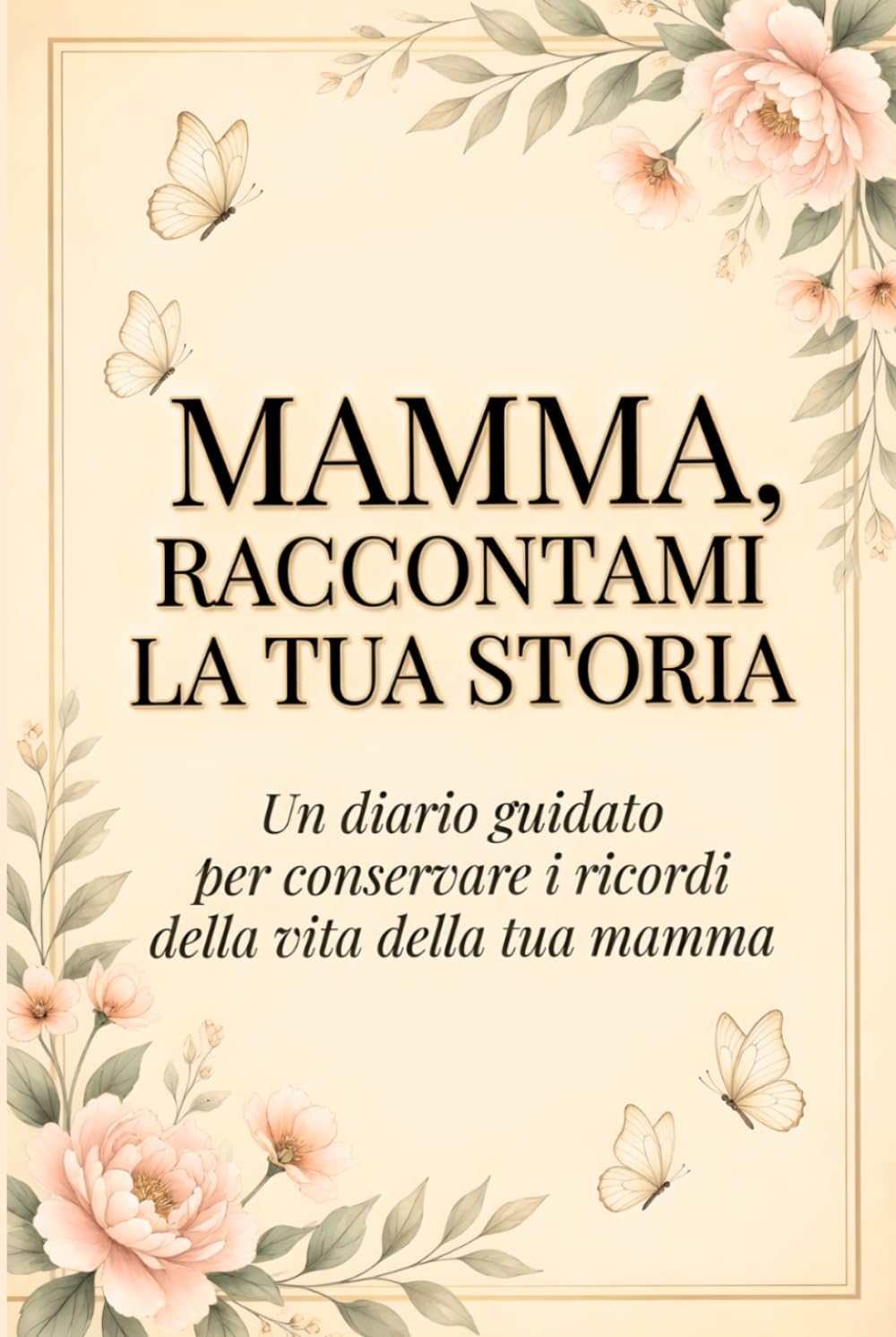 Mamma, Raccontami la tua Storia: Un diario guidato per conservare i ricordi della vita della tua mamma | Regalo per la Festa del Mamma, Compleanno, Natale