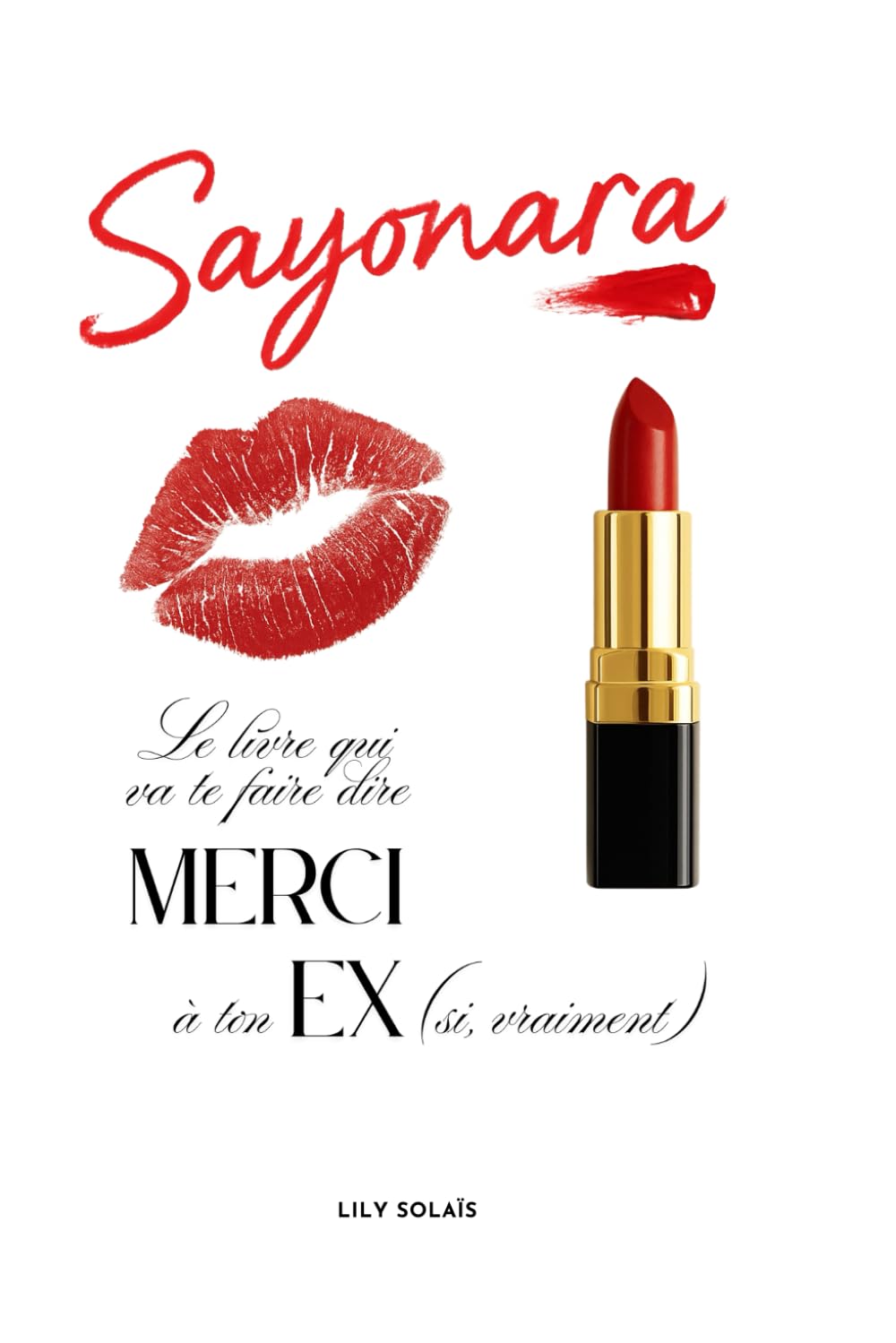 Sayonara: Le livre qui va te faire dire MERCI à ton EX (Si, vraiment)
