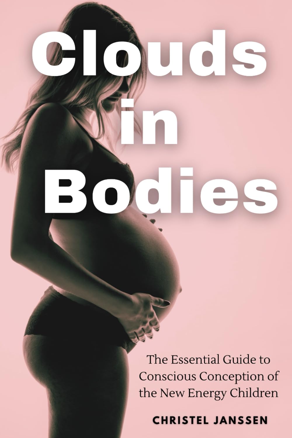 Clouds in Bodies: The Essential Guide to Conscious Conception of the New Energy Children