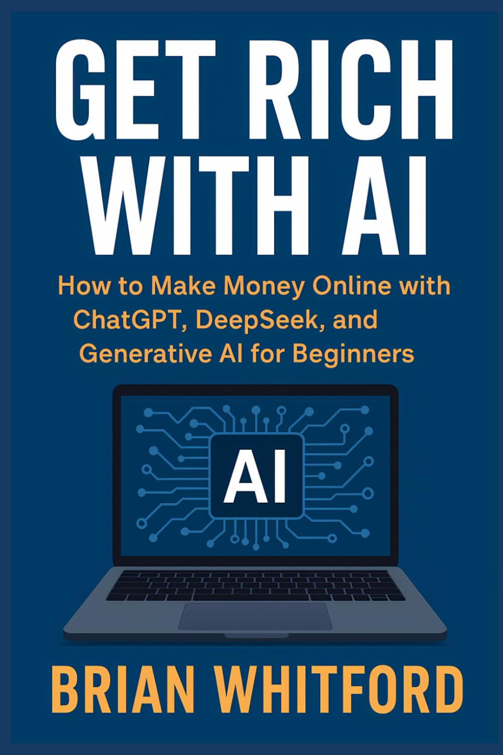 Get Rich with AI: How to Make Money Online with ChatGPT, DeepSeek, and Generative AI for Beginners Get Rich with AI: How to Make Money Online with ChatGPT, DeepSeek, and Generative AI for Beginners