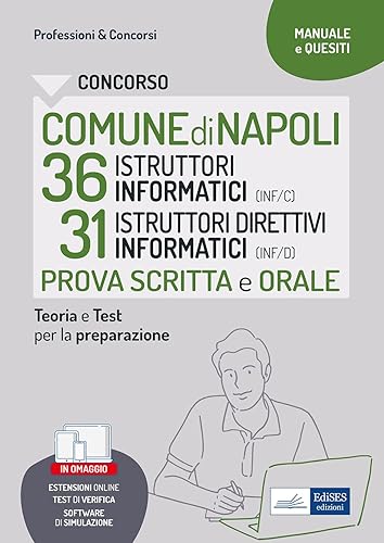 Concorso Comune di Napoli 36 Istruttori Informatici e 31 Istruttori Direttivi Informatici: teoria e test per la prova scritta e orale. Con simulatore in omaggio