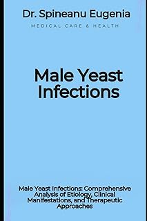 Male Yeast Infections: Comprehensive Analysis of Etiology, Clinical Manifestations, and Therapeutic Approaches