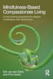 Mindfulness-Based Compassionate Living: A new training programme to deepen mindfulness with heartfulness