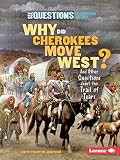 Why Did Cherokees Move West?: And Other Questions about the Trail of Tears (Six Questions of American History)