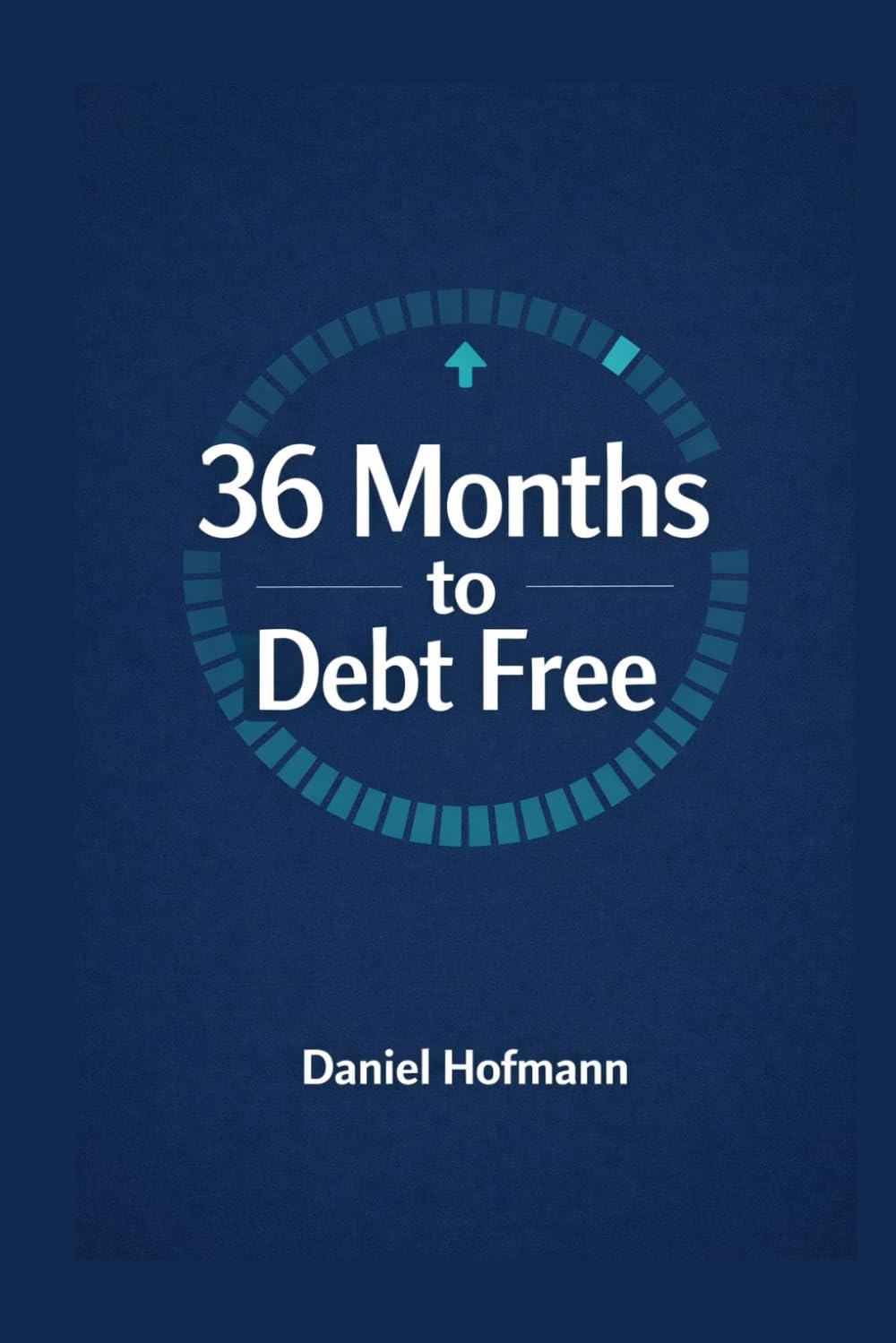 Debt Free in 36 Months: The Clear Roadmap to Eliminate Consumer Loans, Overdraft and Credit Card Debt