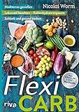 Flexi-Carb: Mediterran genießen. Lebensstil beachten ? Kohlenhydrate anpassen. Schlank und gesund bleiben - Nicolai Worm