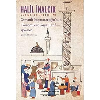 Osmanl   mparatorlu u nun Ekonomik ve Sosyal Tarihi - 1 Se me Eserleri - XII 1300-1600