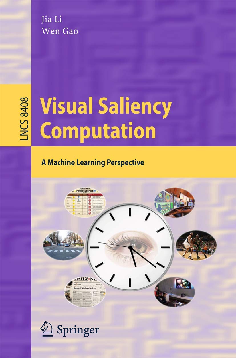 Visual Saliency Computation: A Machine Learning Perspective (Image Processing, Computer Vision, Pattern Recognition, and Graphics)