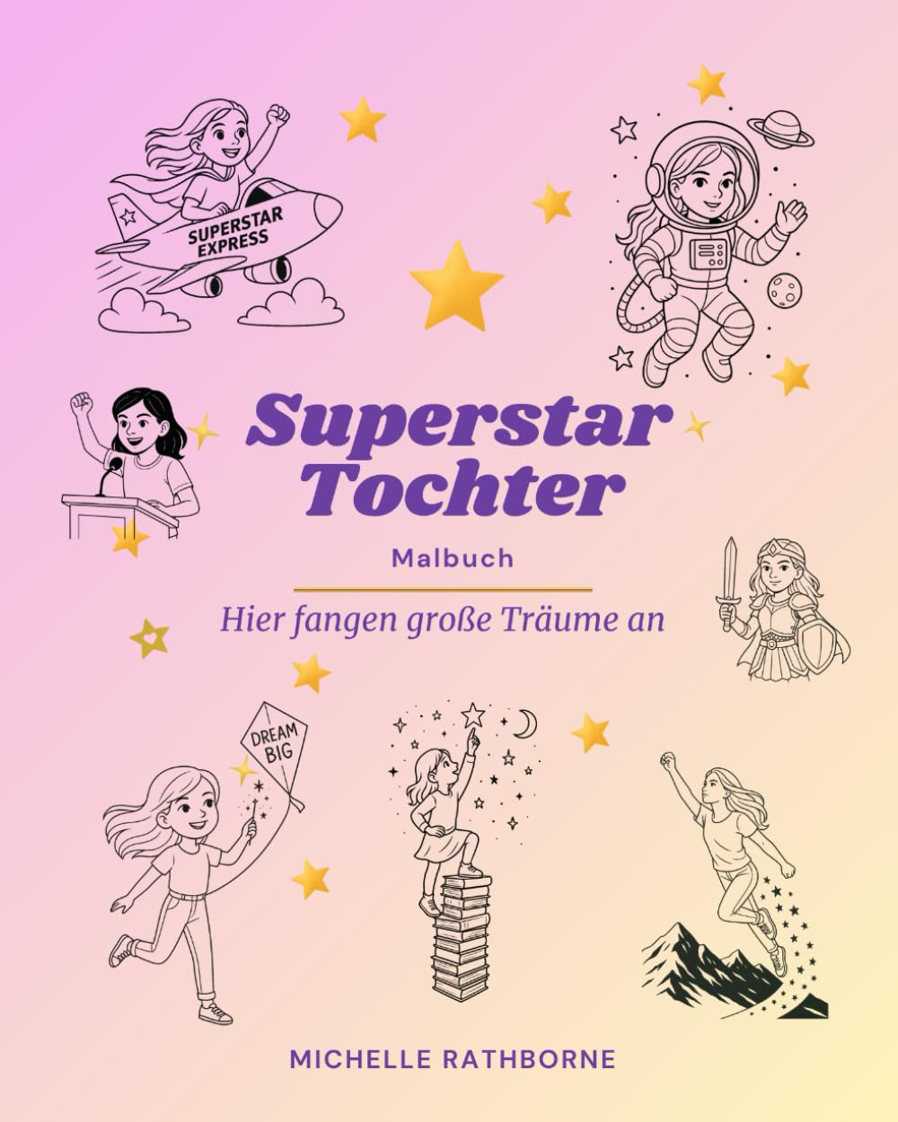 Superstar Tochter Malbuch: Kreativität, Mut und Selbstbewusstsein stärken (Superstar Kinder Malbuch: Selbstbewusstsein stärkende Malbücher)