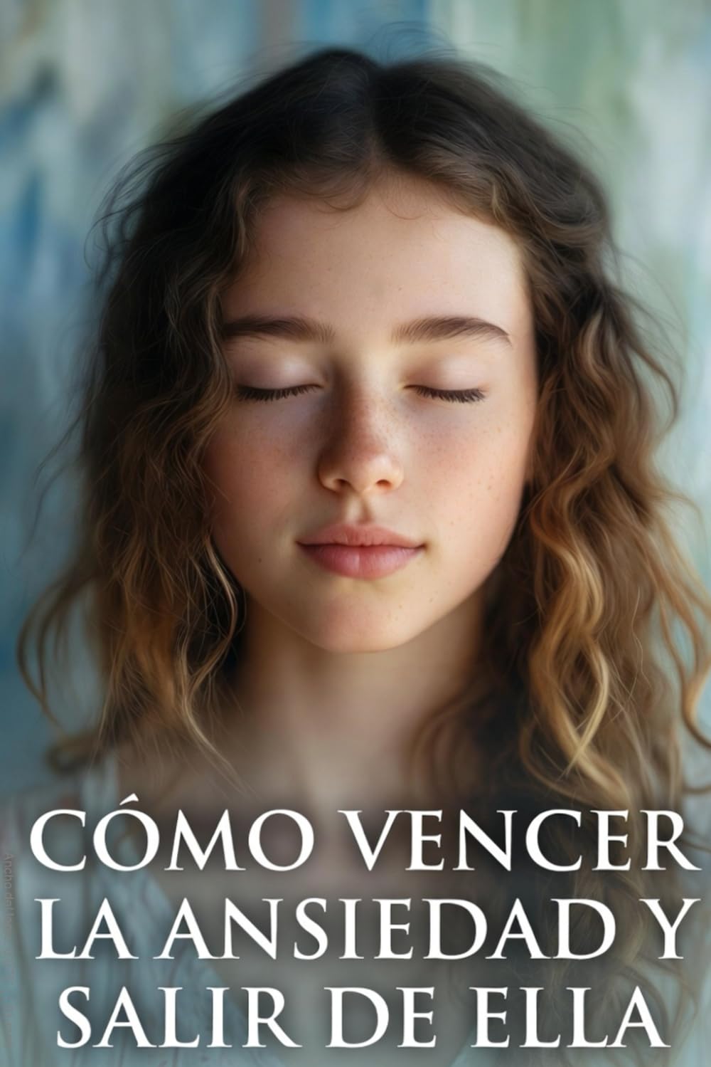 CÓMO VENCER LA ANSIEDAD Y SALIR DE ELLA: Una guía bíblica y práctica para recuperar tu paz interior, renovar tu mente y fortalecer tu fe un día a la vez.