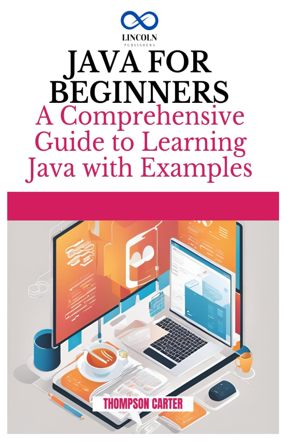 JAVA FOR BEGINNERS: A Comprehensive Guide to Learning Java