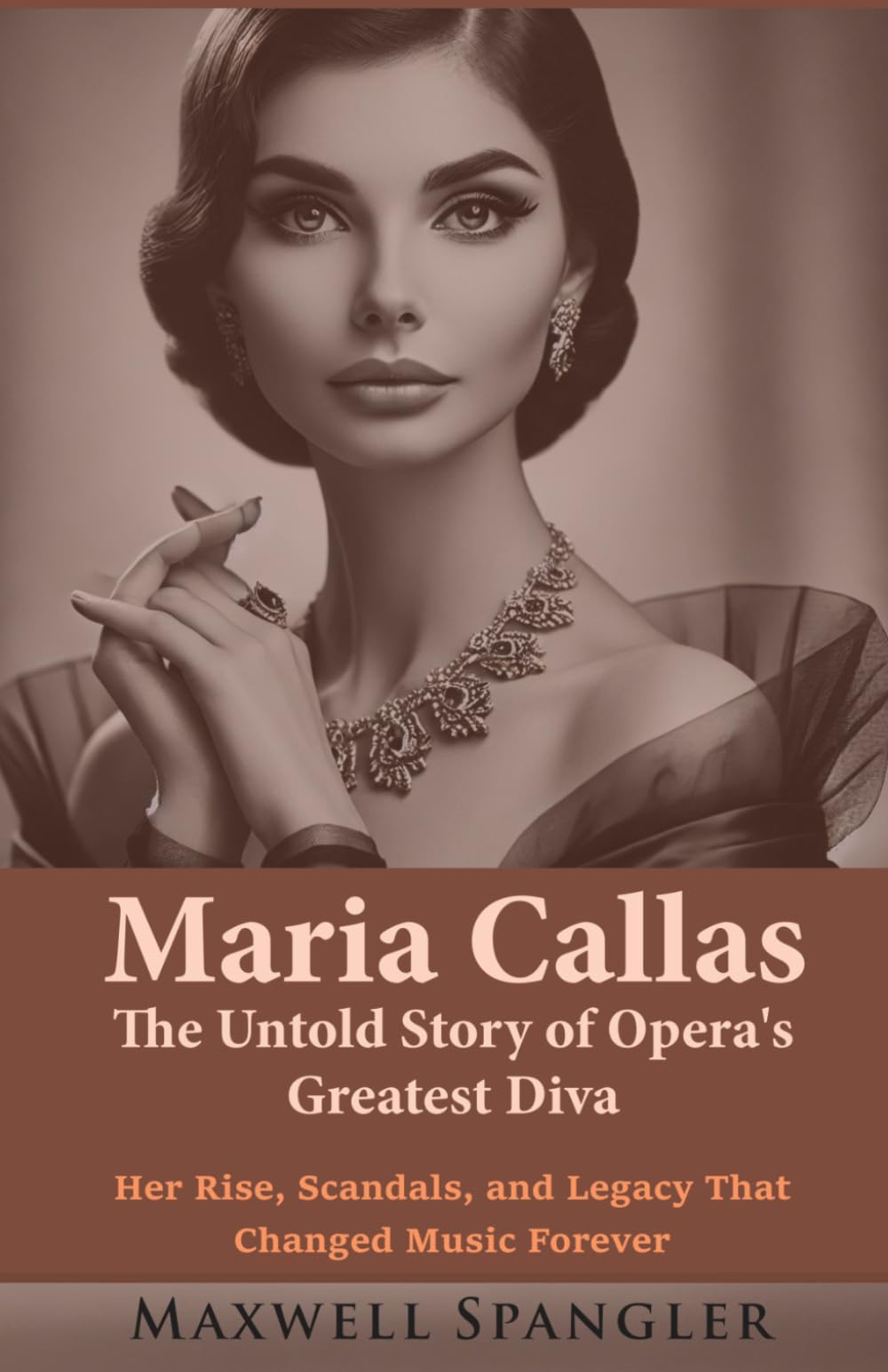 Maria Callas: The Untold Story of Opera’s Greatest Diva: Her Rise, Scandals, and Legacy That Changed Music Forever (Behind the Fame: Untold Journeys of Icons)