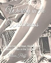Worthy in the Wilderness: Reflections of Hope, Healing, and Being Chosen in the Struggle