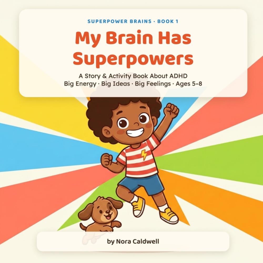 My Brain Has Superpowers: A Story and Activity Book About ADHD for Kids Ages 5-8 — Confidence, Focus, and Big Feelings (Superpower Brains)