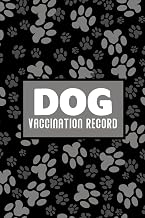 Dog Vaccination Record: Dog Vaccination And Shot Record Book, Pet Vaccination Schedule, Dog Daily Care Checklist, Puppies Log Book, Veterinary Immunization Schedule Log Book