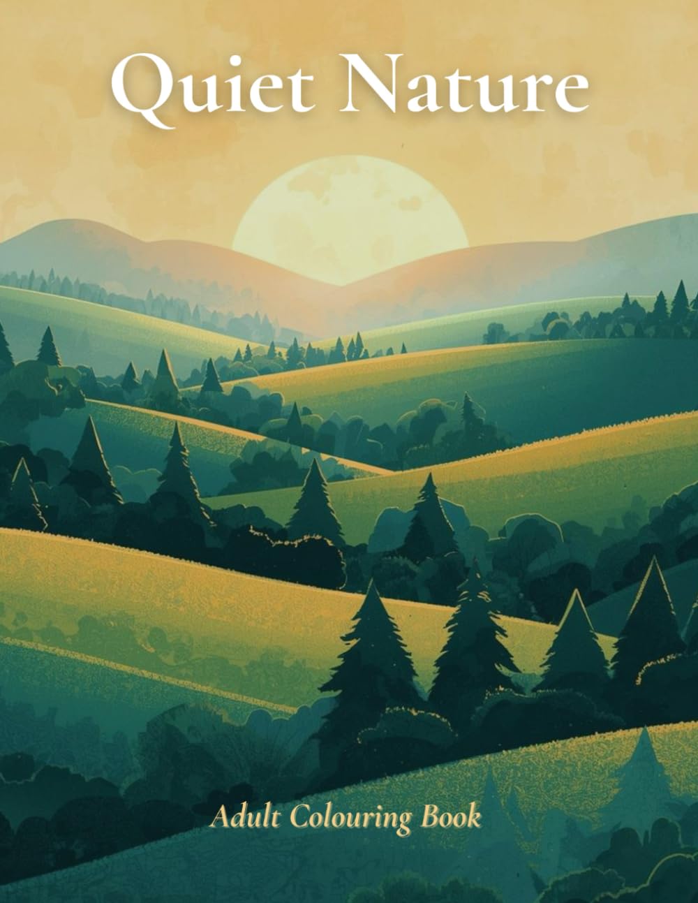 Quiet Nature: A Calming Nature Adult Colouring Book for Mindfulness and Anxiety Relief
