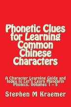 Phonetic Clues for Learning Common Chinese Characters: A Character Learning Guide and Index to Let's Learn Mandarin Phonics, Volumes 1 – 5