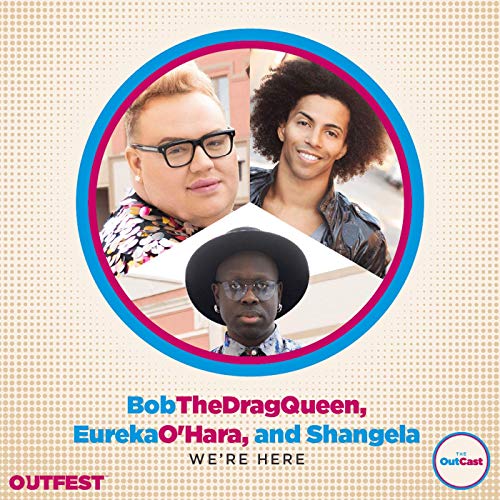 We're Here - Bob The Drag Queen, Shangela, and Eureka O&rsquo;Hara