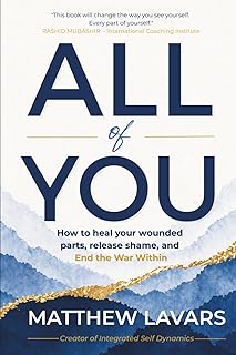 All of You: How to heal your wounded parts, release shame, and end the war within