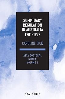 Sumptuary Regulation in Australia 1901-27: ATTA Doctoral Series, vol. 6 (Atta Doctoral, 6)