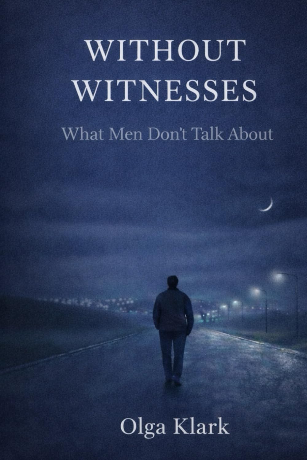 WITHOUT WITNESSES: What Men Don’t Talk About