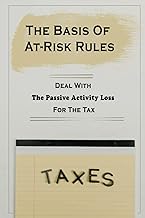 The Basis Of At-Risk Rules: Deal With The Passive Activity Loss For The Tax