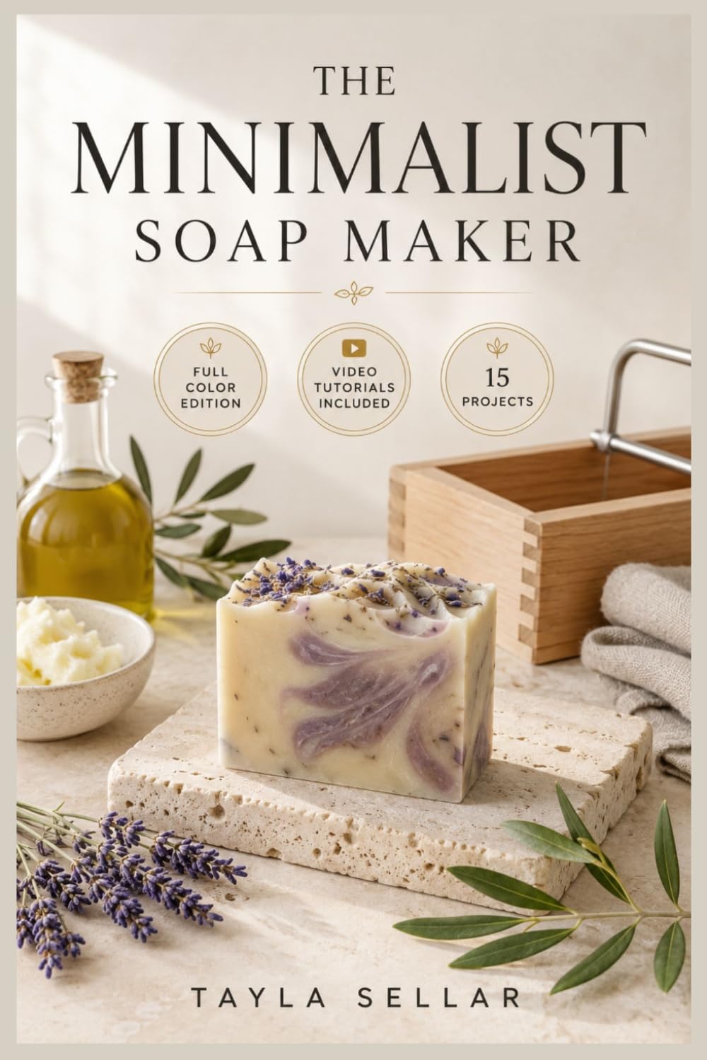 THE MINIMALIST SOAP MAKER: An Easy-to-Follow Guide to Essential Soap Making Techniques, Natural Ingredient Pairing, and Confidently Creating Pure Handcrafted Bars … | Video Tutorials Included