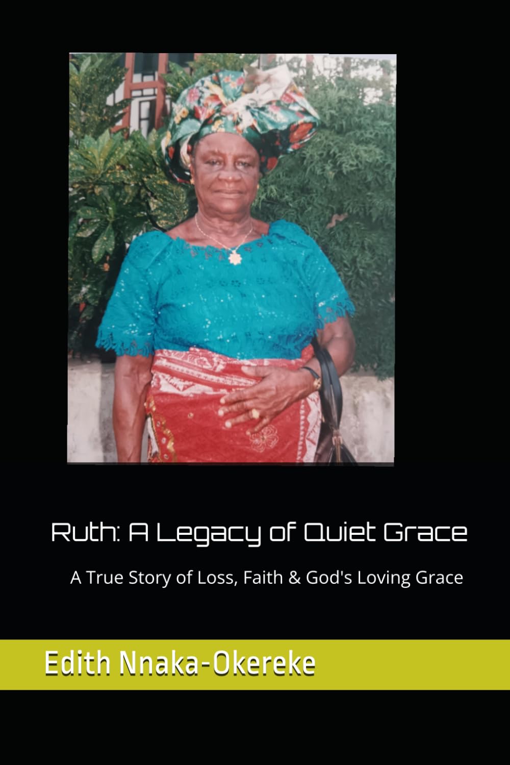 Ruth: A Legacy of Quiet Grace: A True Story of Loss, Faith, and God’s Unfailing Grace
