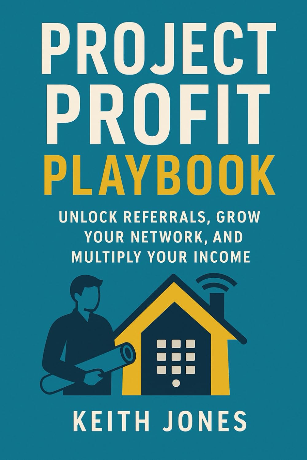 Project Profit Playbook: Unlock Referrals, Grow Your Network, and Multiply Your Income