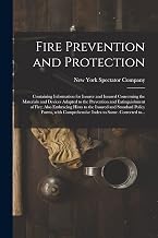Fire Prevention and Protection; Containing Information for Insurer and Insured Concerning the Materials and Devices Adapted to the Prevention and ... Standard Policy Forms, With Comprehensive...