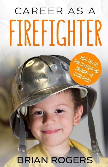 Portada de Career As A Firefighter What They Do, How to Become One, and What the