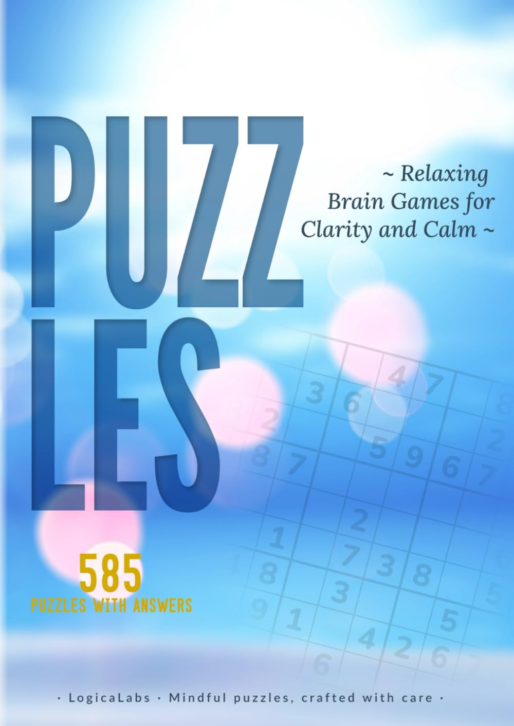 PUZZLES: Relaxing Brain Games for Clarity and Calm: 585 Large Print Logic Puzzles for Adults and Seniors - Sudoku, Futoshiki, Skyscrapers, Mazes, Word ... with Complete Solutions and Fascinating Facts