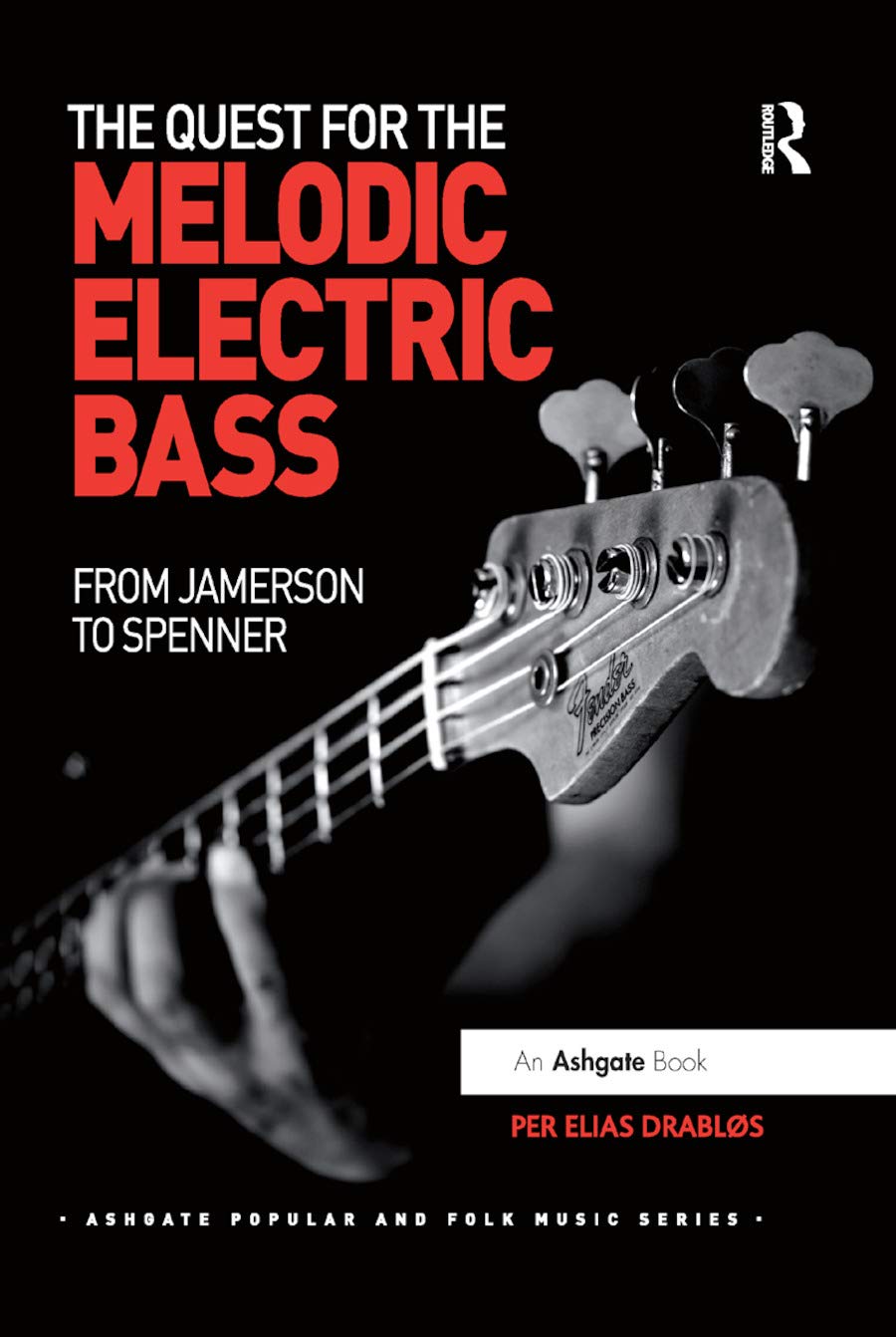 The Quest for the Melodic Electric Bass: From Jamerson to Spenner (Ashgate Popular and Folk Music)