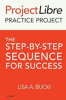 ProjectLibre Practice Project The Step-By-Step Process for Success